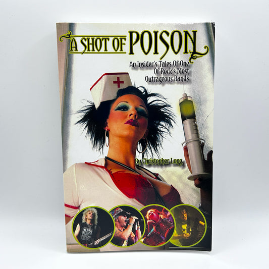 A Shot of Poison: An Insider's Tales of One of Rock's Most Outrageous Bands by Christopher Long